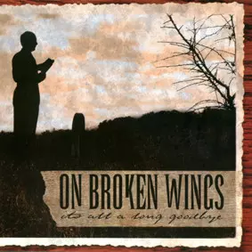 On Broken Wings: It's All  A Long Goodbye