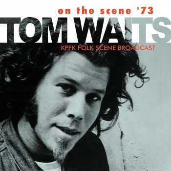 Album Tom Waits: On The Scene '73 (KPFK Folk Scene Broadcast)