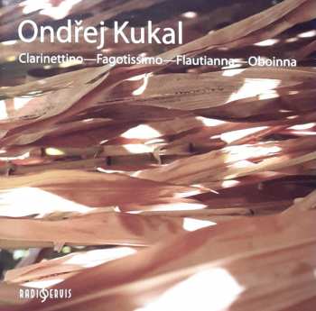 Ondřej Kukal: Concertos For Winds / Clarinettino - Fagotissimo - Flautianna - Oboinna