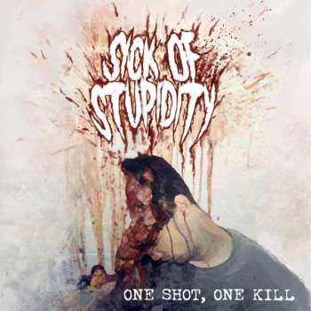 Sick Of Stupidity: One Shot, One Kill