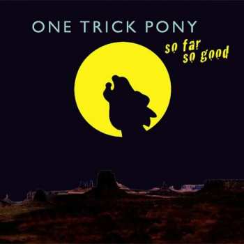 One Trick Pony: So Far So Good