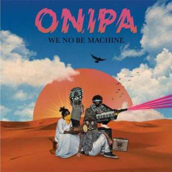 CD Onipa: We No Be Machine DIGI 105538