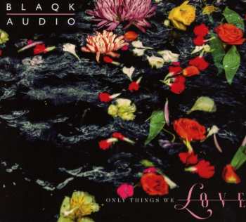 CD Blaqk Audio: Only Things We Love 418798
