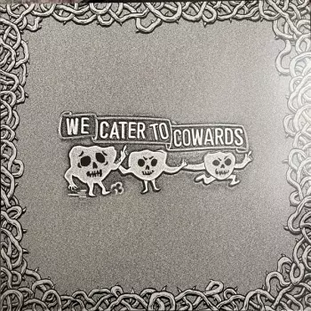 We Cater To Cowards