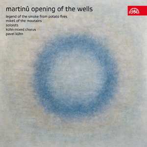 CD Bohuslav Martinů: Opening Of The Wells / Legend Of The Smoke From Potato Fires / Mikeš Of The Mountains 26532