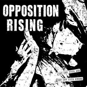 Album Opposition Rising: Get Off Your Ass, Get Off Your Knees