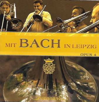 Album Posaunenquartett Opus 4: Mit Bach In Leipzig