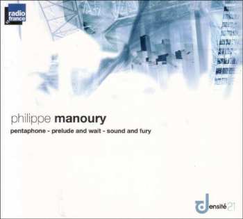 Album Orchestre Philharmonique De Radio France: Philippe Manoury: Pentaphone - Prelude and Wait - Sound and Fury