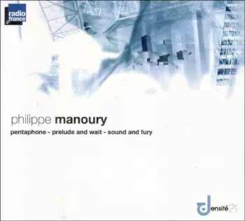 Philippe Manoury: Pentaphone - Prelude and Wait - Sound and Fury