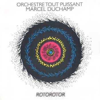Album Orchestre Tout Puissant Marcel Duchamp: Rotorotor