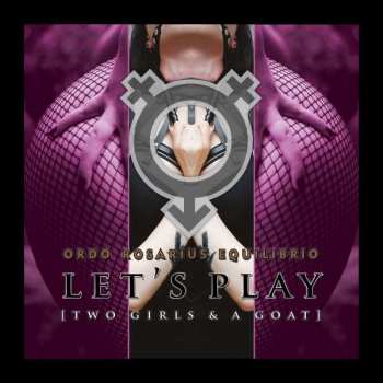 Album Ordo Rosarius Equilibrio: Let's Play [Two Girls & A Goat]