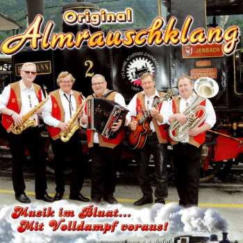 Original Almrauschklang: Musik Im Bluat... Mit Volldampf Voraus!