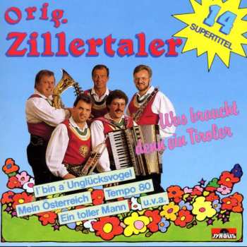 Original Zillertaler: Was Braucht Denn Ein Tiroler