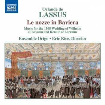 Orlando Di Lasso: Geistliche Chorwerke "le Nozze In Baviera"