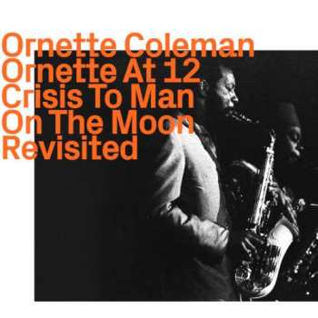 CD Ornette Coleman: Ornette At 12, Crisis To Man On The Moon • Revisited 453044