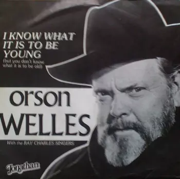 Orson Welles: I Know What It Is To Be Young (But You Don't Know What It Is To Be Old)