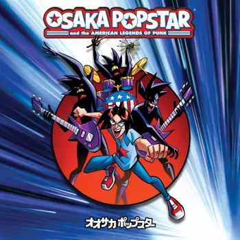 Osaka Popstar: Osaka Popstar And The American Legends Of Punk