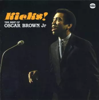 Oscar Brown Jr.: Kicks! The Best Of Oscar Brown Jr. 