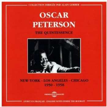 Oscar Peterson: The Quintessence. New York - Los Angeles - Chicago. 1950 -1958