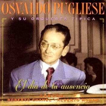 Album Osvaldo Pugliese Y Su Orquesta Típica: El Día De Tu Ausencia