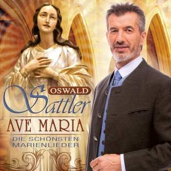 Album Oswald Sattler: Ave Maria: Die Schönsten Marienlieder