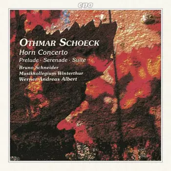 Othmar Schoeck: Horn Concerto • Prelude • Serenade • Suite