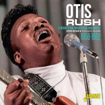Album Otis Rush: I Won't Be Worried No More