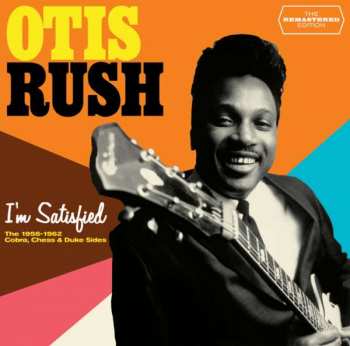 Album Otis Rush: I'm Satisfied - The 1956-1962 Cobra, Chess & Duke Sides