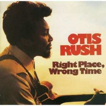 Album Otis Rush: Right Place, Wrong Time