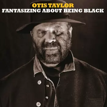 Otis Taylor: Fantasizing About Being Black