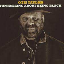 CD Otis Taylor: Fantasizing About Being Black 12243