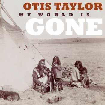 Album Otis Taylor: My World Is Gone