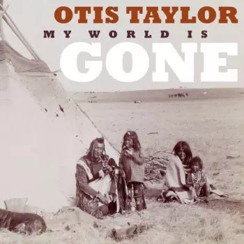 Otis Taylor: My World Is Gone