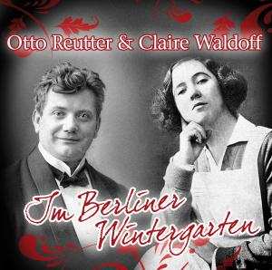 Otto Reutter & Claire Waldoff: Im Berliner Wintergarten