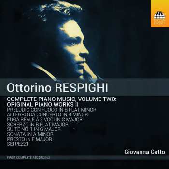 Album Ottorino Respighi: Complete Piano Music, Volume Two: Original Piano Works II