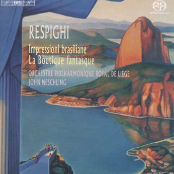 SACD Ottorino Respighi: Impressioni Brasiliane; La Boutique Fantasque 474304