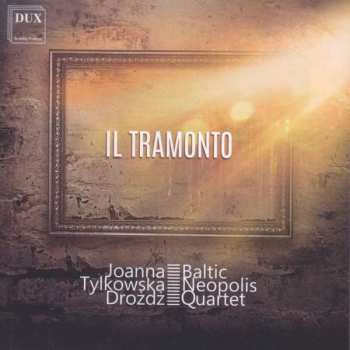 Ottorino Respighi: Joanna Tylkowska-drozdz & Baltic Neopolis Quartet - Il Tramonto