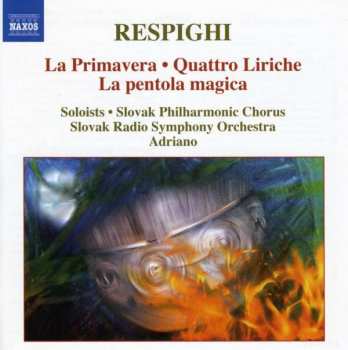 Album Ottorino Respighi: La Primavera - Quattro Liriche - La Pentola Magica