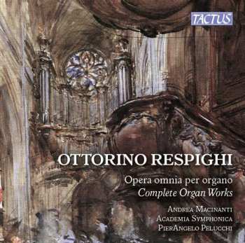 Album Ottorino Respighi: Opera Omnia Per Organo - Complete Organ Works