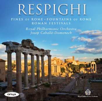 Album Ottorino Respighi: Pines of Rome, Fountains of Rome, Roman Festivals