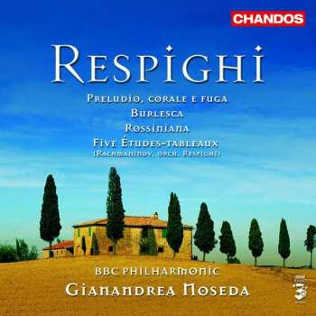 Album Ottorino Respighi: Preludio, Corale E Fuga / Burlesca / Rossiniana / Five Etudes-Tableaux