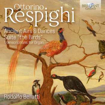 Album Ottorino Respighi: Ancient Airs & Dances, Suite "The Birds" (Transcriptions For Organ)