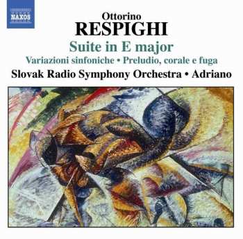 Album Ottorino Respighi: Suite In E Major ● Burlesca ● Variazioni Sinfoniche ● Ouverture Carnavalesca ● Preludio, Corale E Fuga