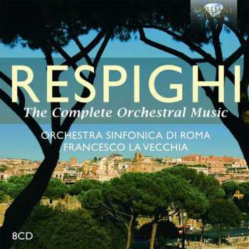 Album Ottorino Respighi: The Complete Orchestral Music