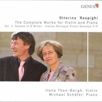 Ottorino Respighi: The Complete Works For Violin And Piano Vol. 3: Sonata In D Minor - Italian Baroque Violin Sonatas 7-9