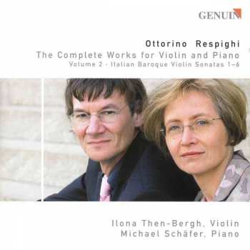 Ottorino Respighi: The Complete Works For Violin And Piano Volume 2 - Italian Baroque Violin Sonatas 1-6