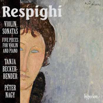 Album Ottorino Respighi: Violin Sonatas - Five Pieces For Violin And Piano