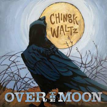 Album Over The Moon: Chinook Waltz