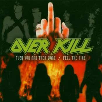 Album Overkill: Fuck You And Then Some / Feel The Fire