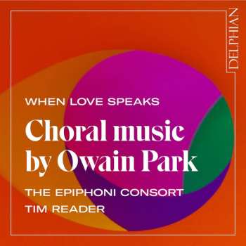 Album Owain Park: When Love Speaks - Choral Music By Owain Park 